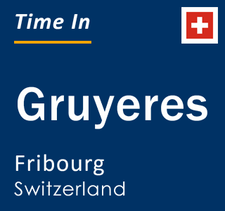 Current local time in Gruyeres, Fribourg, Switzerland