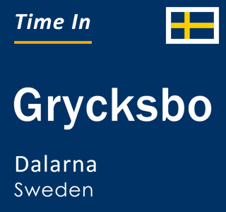 Current local time in Grycksbo, Dalarna, Sweden