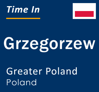 Current local time in Grzegorzew, Greater Poland, Poland