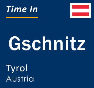 Current local time in Gschnitz, Tyrol, Austria