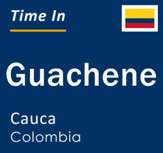 Current local time in Guachene, Cauca, Colombia