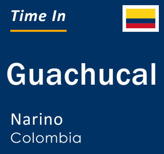 Current local time in Guachucal, Narino, Colombia