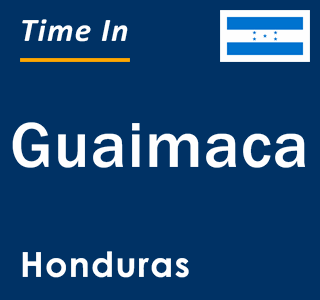 Current local time in Guaimaca, Honduras