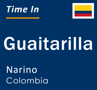 Current local time in Guaitarilla, Narino, Colombia