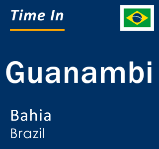 Current local time in Guanambi, Bahia, Brazil