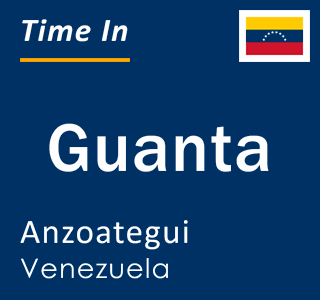 Current time in Guanta, Anzoategui, Venezuela