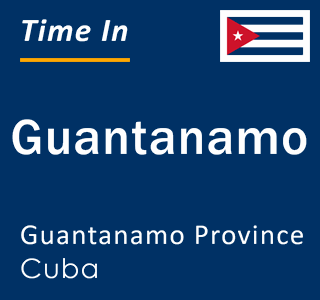 Current time in Guantanamo, Guantanamo, Cuba