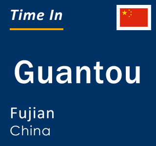Current local time in Guantou, Fujian, China