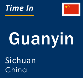 Current local time in Guanyin, Sichuan, China