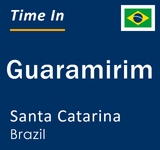 Current local time in Guaramirim, Santa Catarina, Brazil