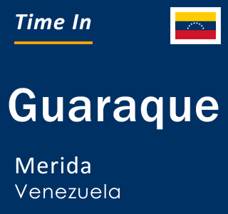 Current time in Guaraque, Merida, Venezuela