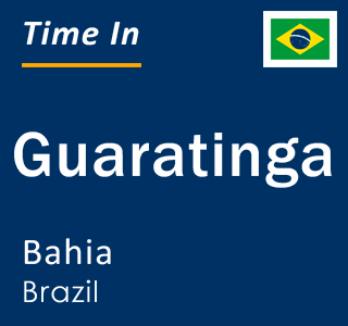 Current local time in Guaratinga, Bahia, Brazil