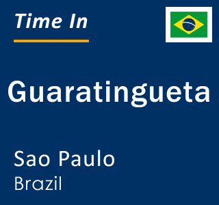 Current local time in Guaratingueta, Sao Paulo, Brazil