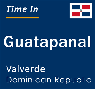 Current local time in Guatapanal, Valverde, Dominican Republic
