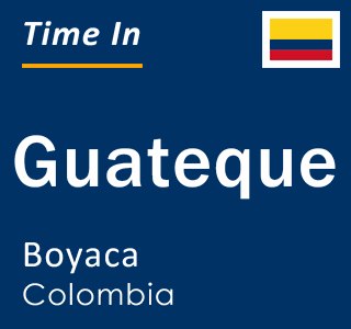 Current time in Guateque, Boyaca, Colombia