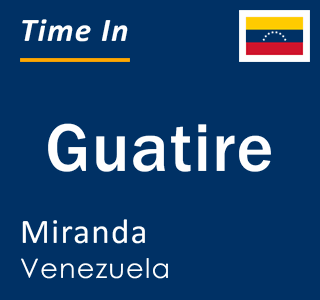 Current local time in Guatire, Miranda, Venezuela