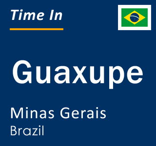 Current local time in Guaxupe, Minas Gerais, Brazil