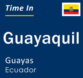Current local time in Guayaquil, Guayas, Ecuador