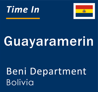 Current local time in Guayaramerin, Beni Department, Bolivia