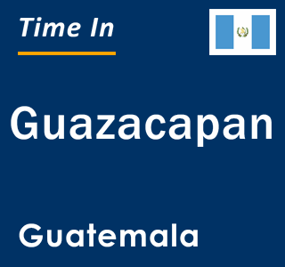 Current local time in Guazacapan, Guatemala