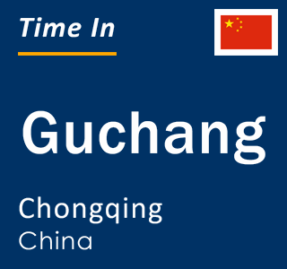 Current local time in Guchang, Chongqing, China