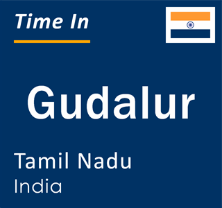 Current local time in Gudalur, Tamil Nadu, India