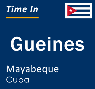 Current time in Gueines, Mayabeque, Cuba