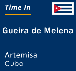 Current local time in Gueira de Melena, Artemisa, Cuba