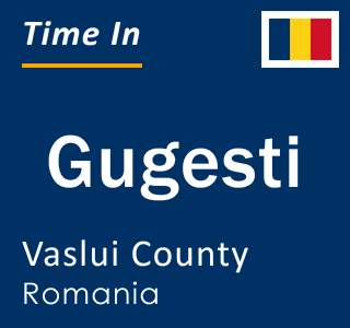 Current local time in Gugesti, Vaslui County, Romania