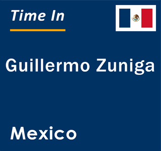 Current local time in Guillermo Zuniga, Mexico