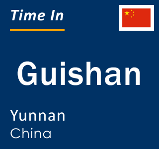 Current local time in Guishan, Yunnan, China