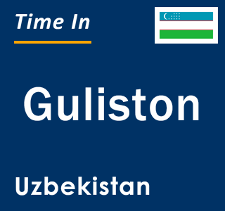 Current local time in Guliston, Uzbekistan
