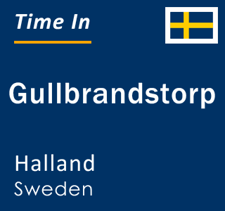 Current local time in Gullbrandstorp, Halland, Sweden