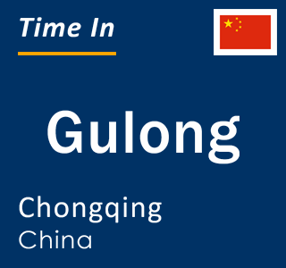 Current local time in Gulong, Chongqing, China