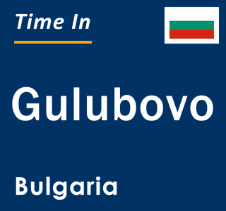 Current local time in Gulubovo, Bulgaria