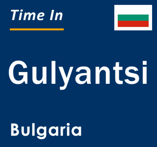 Current local time in Gulyantsi, Bulgaria