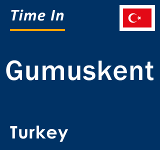 Current local time in Gumuskent, Turkey