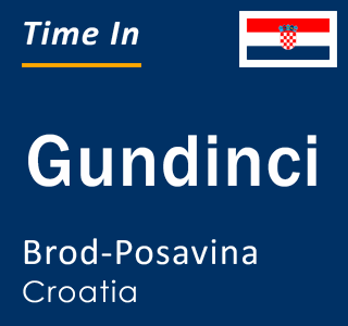 Current local time in Gundinci, Brod-Posavina, Croatia