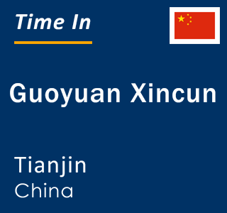 Current local time in Guoyuan Xincun, Tianjin, China