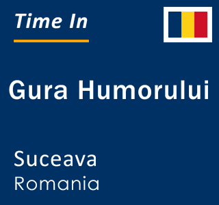 Current local time in Gura Humorului, Suceava, Romania