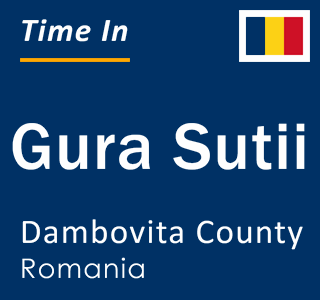 Current local time in Gura Sutii, Dambovita County, Romania