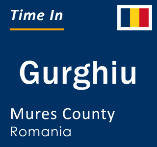 Current local time in Gurghiu, Mures County, Romania