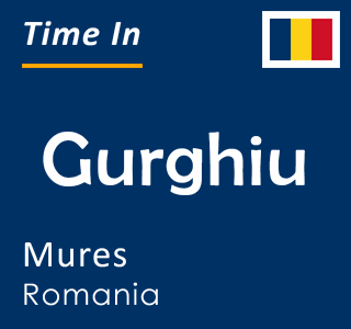 Current local time in Gurghiu, Mures, Romania