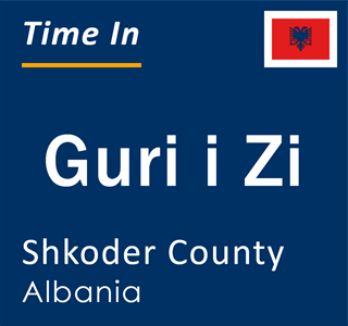 Current local time in Guri i Zi, Shkoder County, Albania