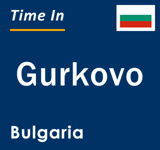 Current local time in Gurkovo, Bulgaria
