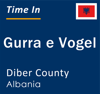 Current local time in Gurra e Vogel, Diber County, Albania