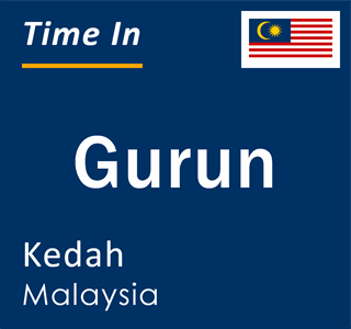 Current local time in Gurun, Kedah, Malaysia