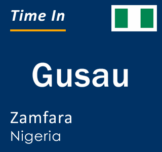 Current time in Gusau, Zamfara, Nigeria