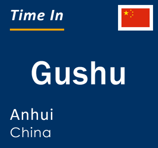 Current local time in Gushu, Anhui, China