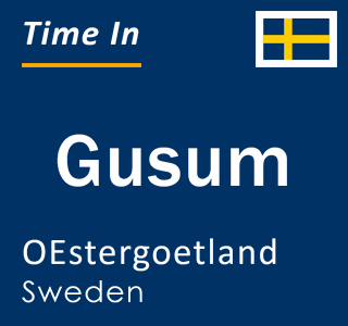 Current local time in Gusum, OEstergoetland, Sweden